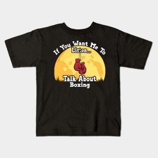 If You Want Me To Listen... Talk About Boxing Funny illustration vintage Kids T-Shirt